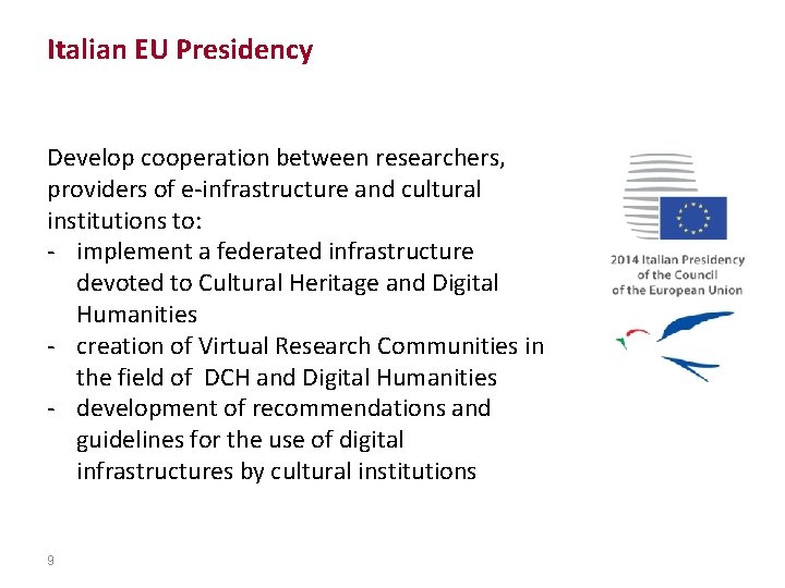 Italian EU Presidency Develop cooperation between researchers, providers of e-infrastructure and cultural institutions to: