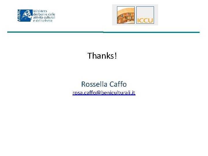 Thanks! Rossella Caffo rosa. caffo@beniculturali. it 