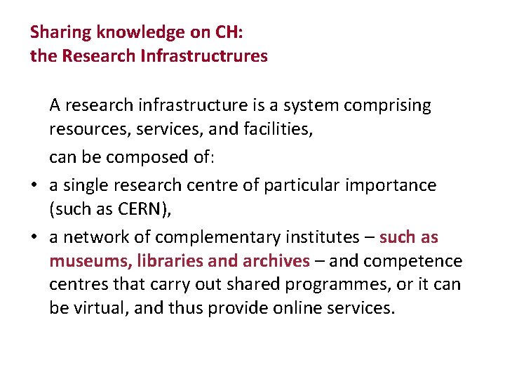 Sharing knowledge on CH: the Research Infrastructrures A research infrastructure is a system comprising