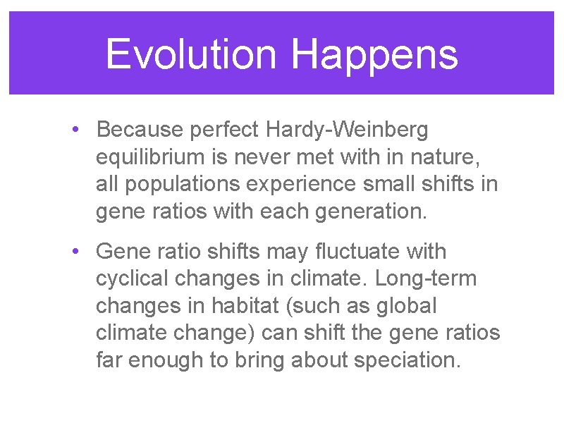 Evolution Happens • Because perfect Hardy-Weinberg equilibrium is never met with in nature, all