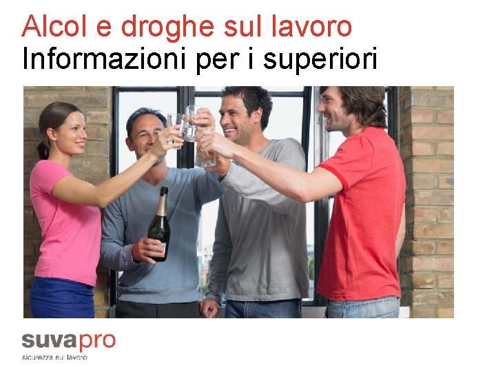 Alcol e droghe sul lavoro Informazioni per i superiori 