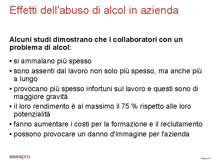 Effetti dell'abuso di alcol in azienda Alcuni studi dimostrano che i collaboratori con un