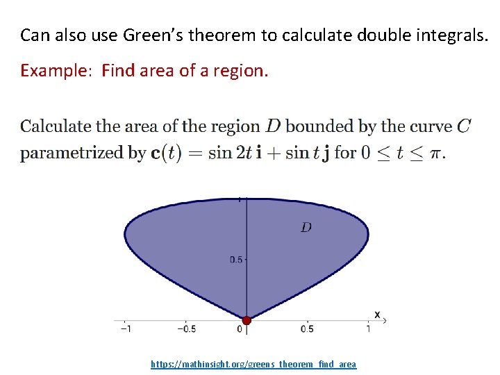 Can also use Green’s theorem to calculate double integrals. Example: Find area of a Can also use Green’s theorem to calculate double integrals. Example: Find area of a