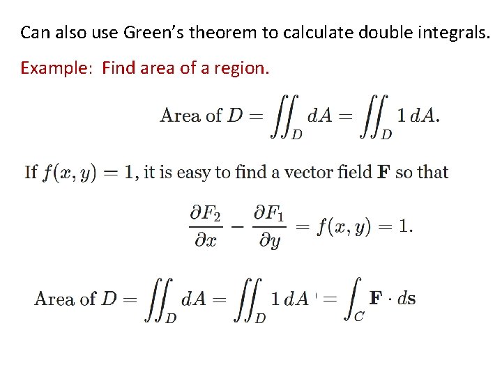 Can also use Green’s theorem to calculate double integrals. Example: Find area of a Can also use Green’s theorem to calculate double integrals. Example: Find area of a