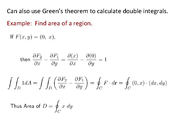 Can also use Green’s theorem to calculate double integrals. Example: Find area of a Can also use Green’s theorem to calculate double integrals. Example: Find area of a