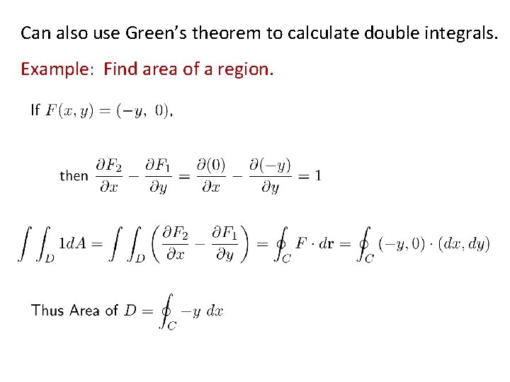 Can also use Green’s theorem to calculate double integrals. Example: Find area of a Can also use Green’s theorem to calculate double integrals. Example: Find area of a