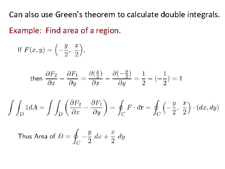 Can also use Green’s theorem to calculate double integrals. Example: Find area of a Can also use Green’s theorem to calculate double integrals. Example: Find area of a