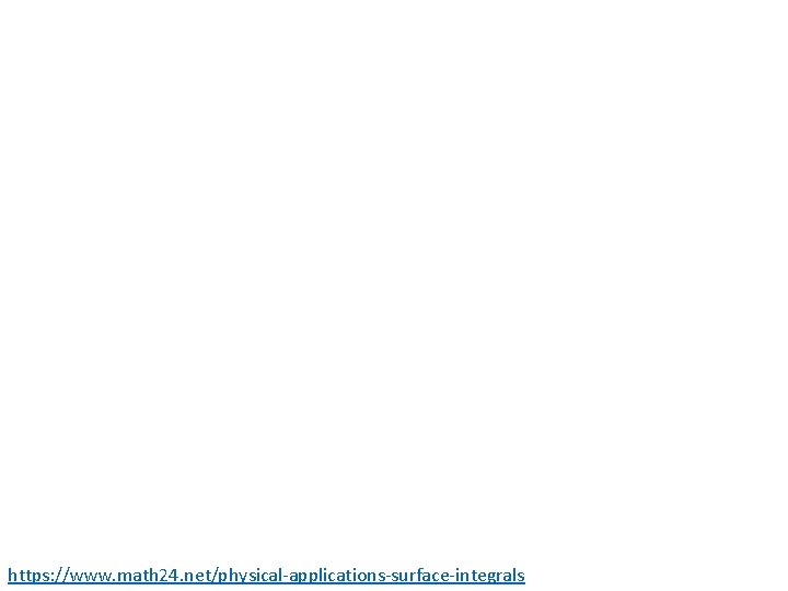 https: //www. math 24. net/physical-applications-surface-integrals https: //www. math 24. net/physical-applications-surface-integrals