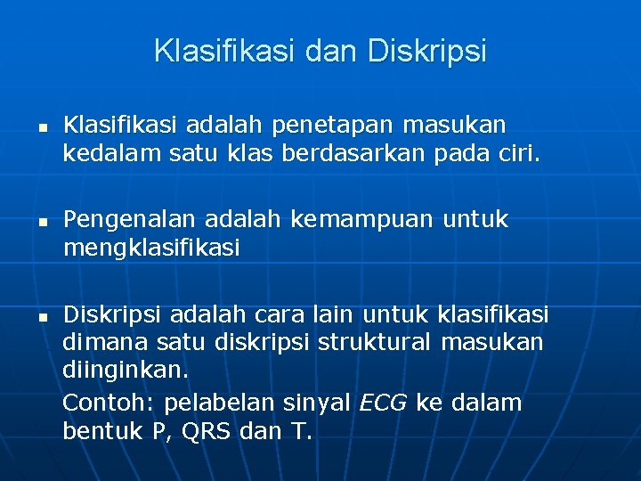 Klasifikasi dan Diskripsi n n n Klasifikasi adalah penetapan masukan kedalam satu klas berdasarkan