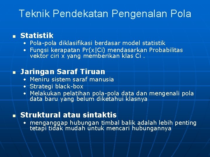 Teknik Pendekatan Pengenalan Pola n Statistik • Pola-pola diklasifikasi berdasar model statistik • Fungsi