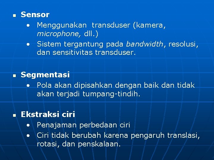 n n n Sensor • Menggunakan transduser (kamera, microphone, dll. ) • Sistem tergantung