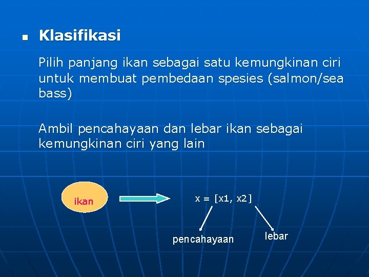 n Klasifikasi Pilih panjang ikan sebagai satu kemungkinan ciri untuk membuat pembedaan spesies (salmon/sea