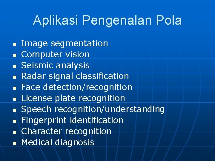 Aplikasi Pengenalan Pola n n n n n Image segmentation Computer vision Seismic analysis