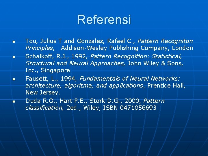 Referensi n n Tou, Julius T and Gonzalez, Rafael C. , Pattern Recogniton Principles,