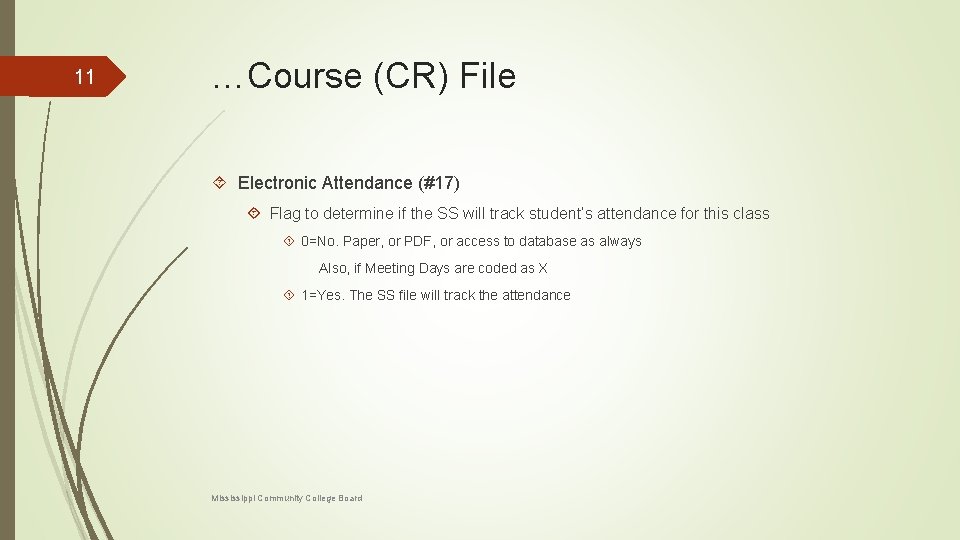 11 …Course (CR) File Electronic Attendance (#17) Flag to determine if the SS will