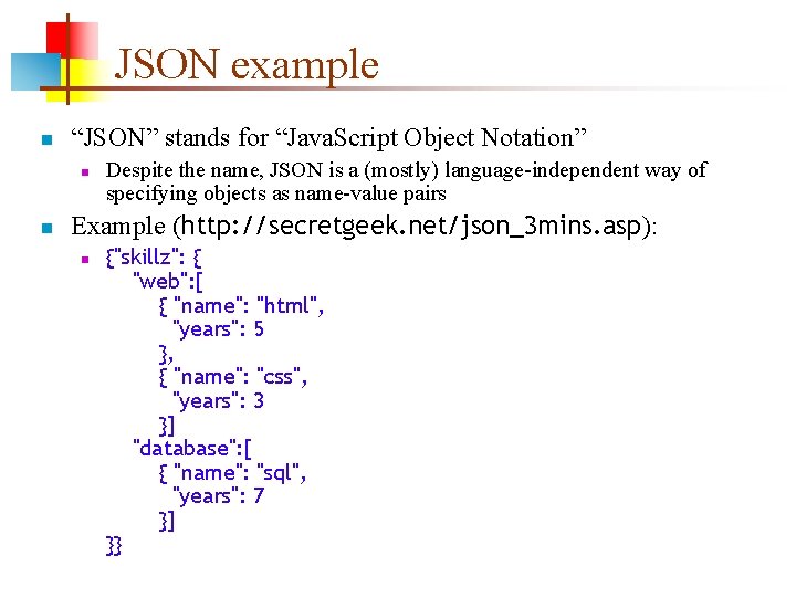 JSON example n “JSON” stands for “Java. Script Object Notation” n n Despite the