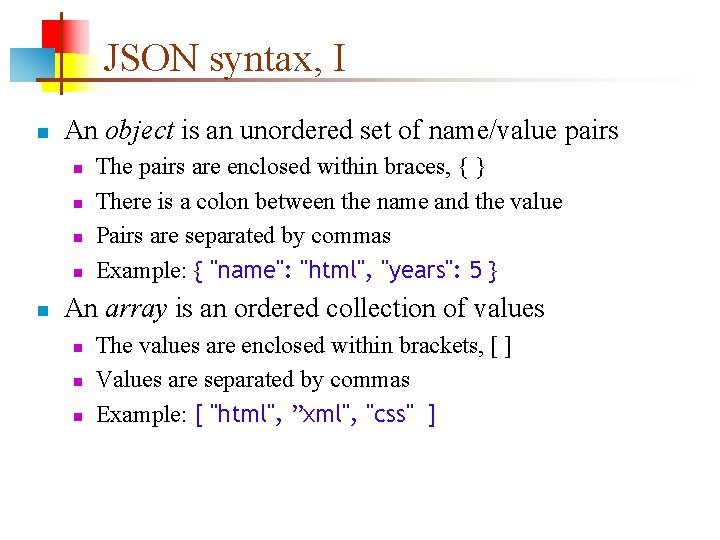 JSON syntax, I n An object is an unordered set of name/value pairs n