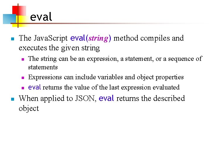 eval n The Java. Script eval(string) method compiles and executes the given string n