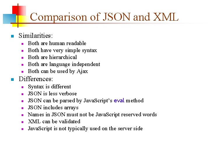 Comparison of JSON and XML n Similarities: n n n Both are human readable