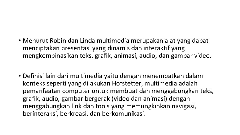  • Menurut Robin dan Linda multimedia merupakan alat yang dapat menciptakan presentasi yang