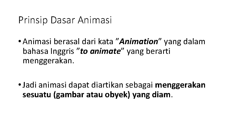 Prinsip Dasar Animasi • Animasi berasal dari kata ”Animation” yang dalam bahasa Inggris ”to