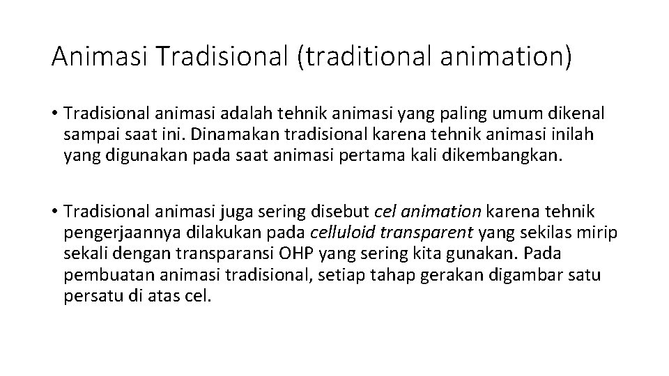 Animasi Tradisional (traditional animation) • Tradisional animasi adalah tehnik animasi yang paling umum dikenal