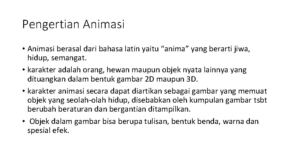 Pengertian Animasi • Animasi berasal dari bahasa latin yaitu “anima” yang berarti jiwa, hidup,