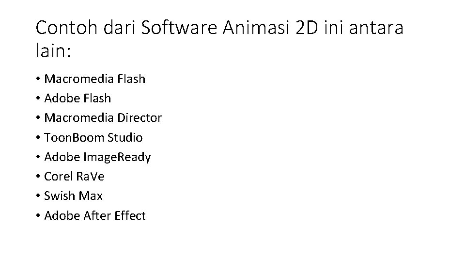 Contoh dari Software Animasi 2 D ini antara lain: • Macromedia Flash • Adobe