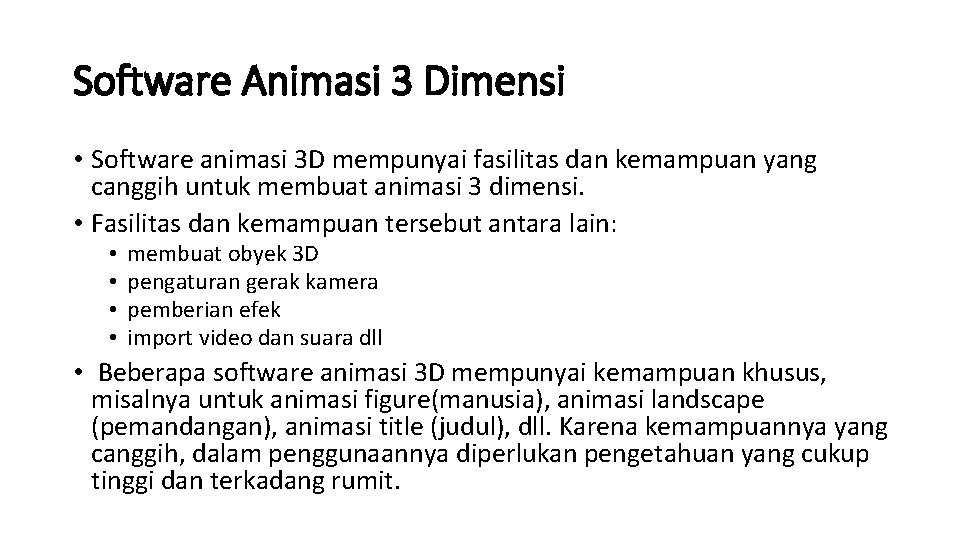 Software Animasi 3 Dimensi • Software animasi 3 D mempunyai fasilitas dan kemampuan yang