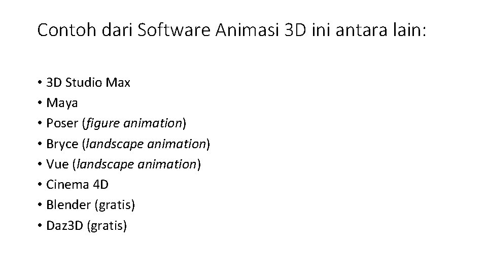 Contoh dari Software Animasi 3 D ini antara lain: • 3 D Studio Max