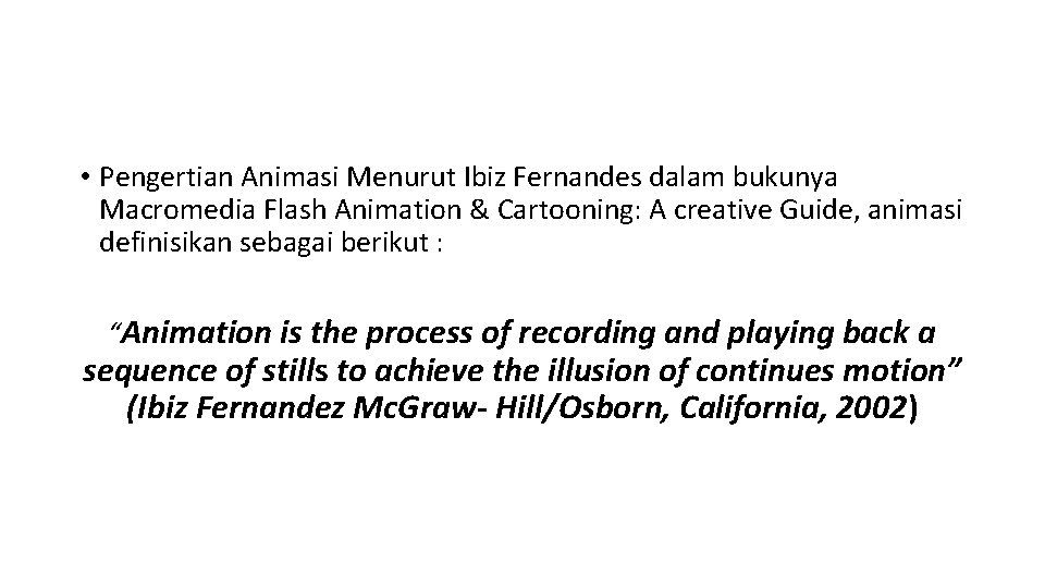  • Pengertian Animasi Menurut Ibiz Fernandes dalam bukunya Macromedia Flash Animation & Cartooning: