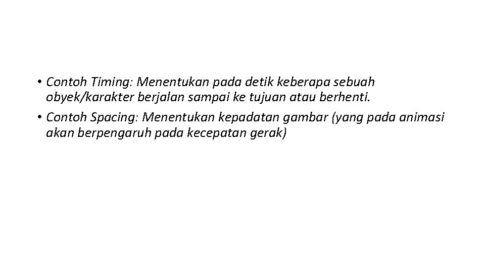 • Contoh Timing: Menentukan pada detik keberapa sebuah obyek/karakter berjalan sampai ke tujuan • Contoh Timing: Menentukan pada detik keberapa sebuah obyek/karakter berjalan sampai ke tujuan