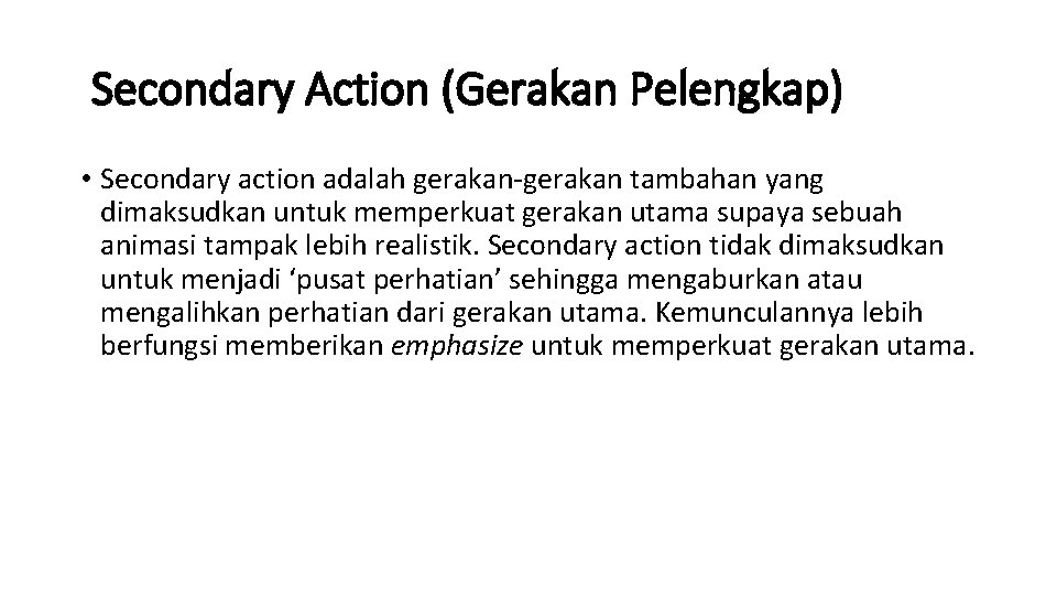  Secondary Action (Gerakan Pelengkap) • Secondary action adalah gerakan-gerakan tambahan yang dimaksudkan untuk