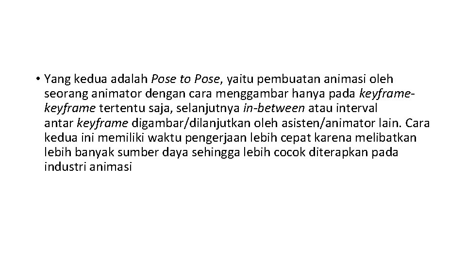  • Yang kedua adalah Pose to Pose, yaitu pembuatan animasi oleh seorang animator