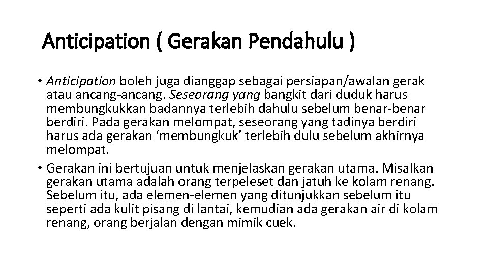  Anticipation ( Gerakan Pendahulu ) • Anticipation boleh juga dianggap sebagai persiapan/awalan gerak