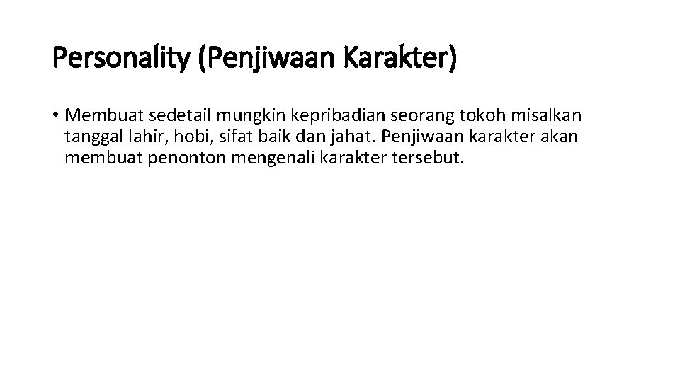 Personality (Penjiwaan Karakter) • Membuat sedetail mungkin kepribadian seorang tokoh misalkan tanggal lahir, hobi,