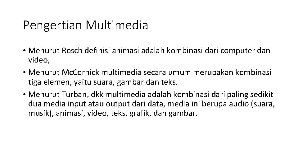 Pengertian Multimedia • Menurut Rosch definisi animasi adalah kombinasi dari computer dan video, •