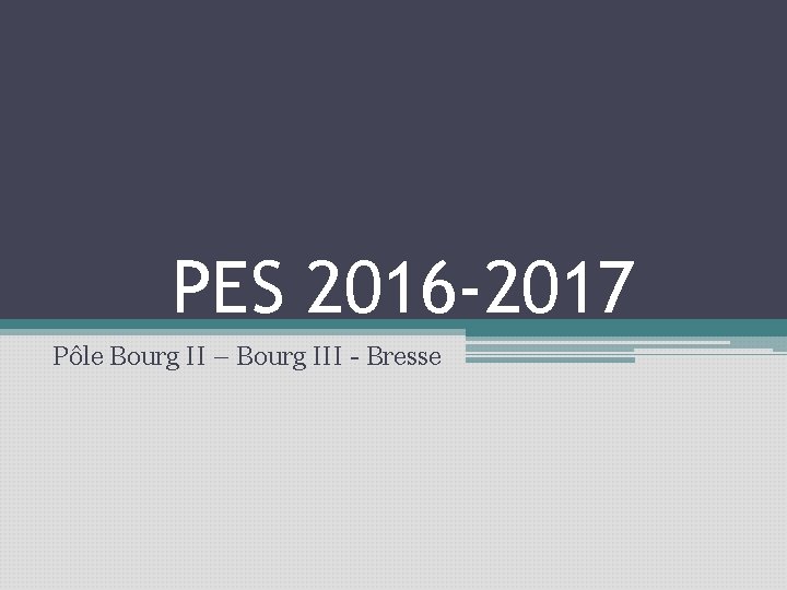 PES 2016 -2017 Pôle Bourg II – Bourg III - Bresse 