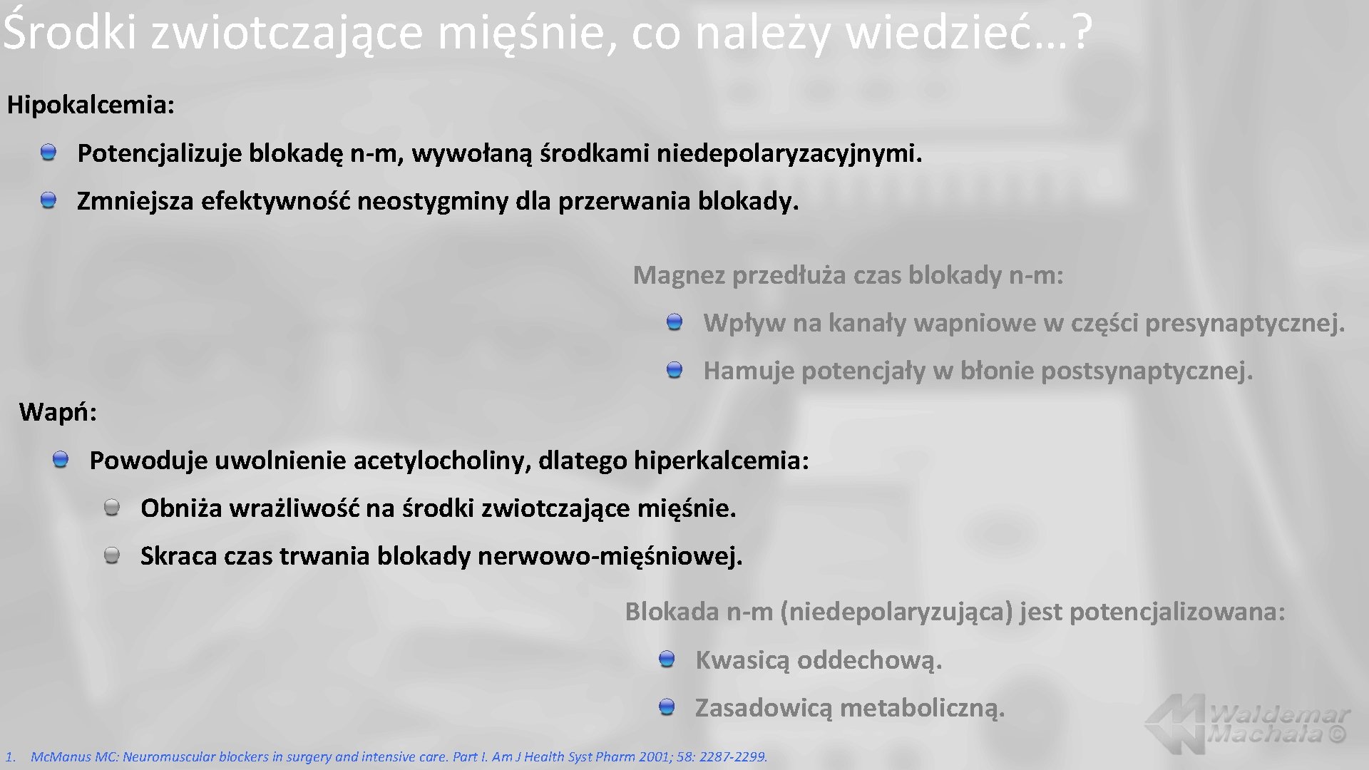 Środki zwiotczające mięśnie, co należy wiedzieć…? Hipokalcemia: Potencjalizuje blokadę n-m, wywołaną środkami niedepolaryzacyjnymi. Zmniejsza