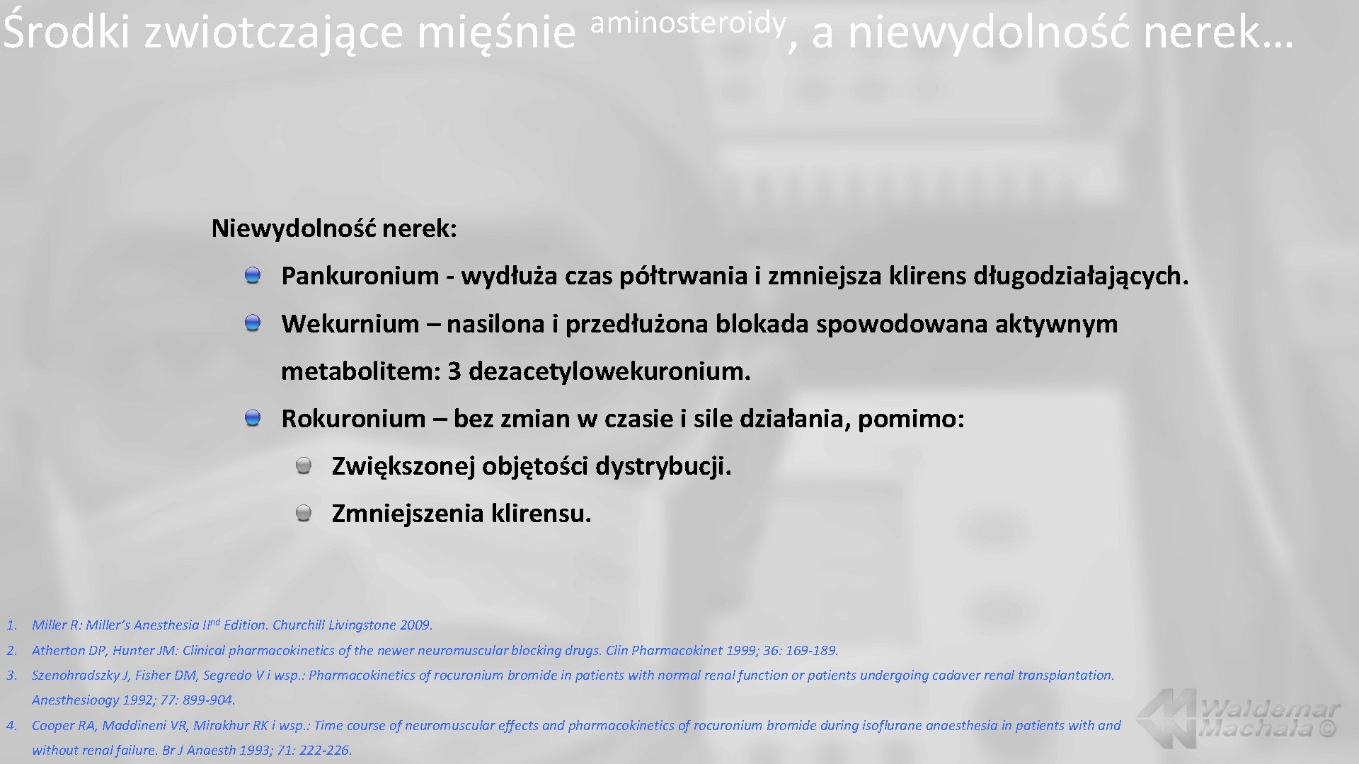 Środki zwiotczające mięśnie aminosteroidy, a niewydolność nerek… Niewydolność nerek: Pankuronium - wydłuża czas półtrwania