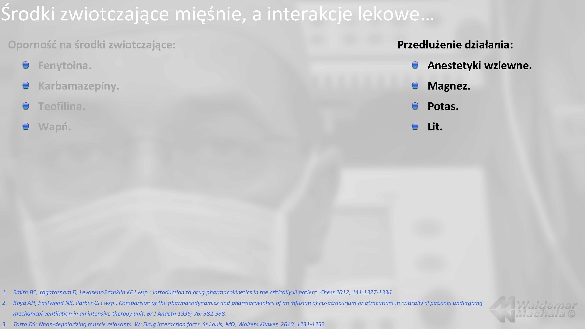 Środki zwiotczające mięśnie, a interakcje lekowe… Oporność na środki zwiotczające: Przedłużenie działania: Fenytoina. Anestetyki