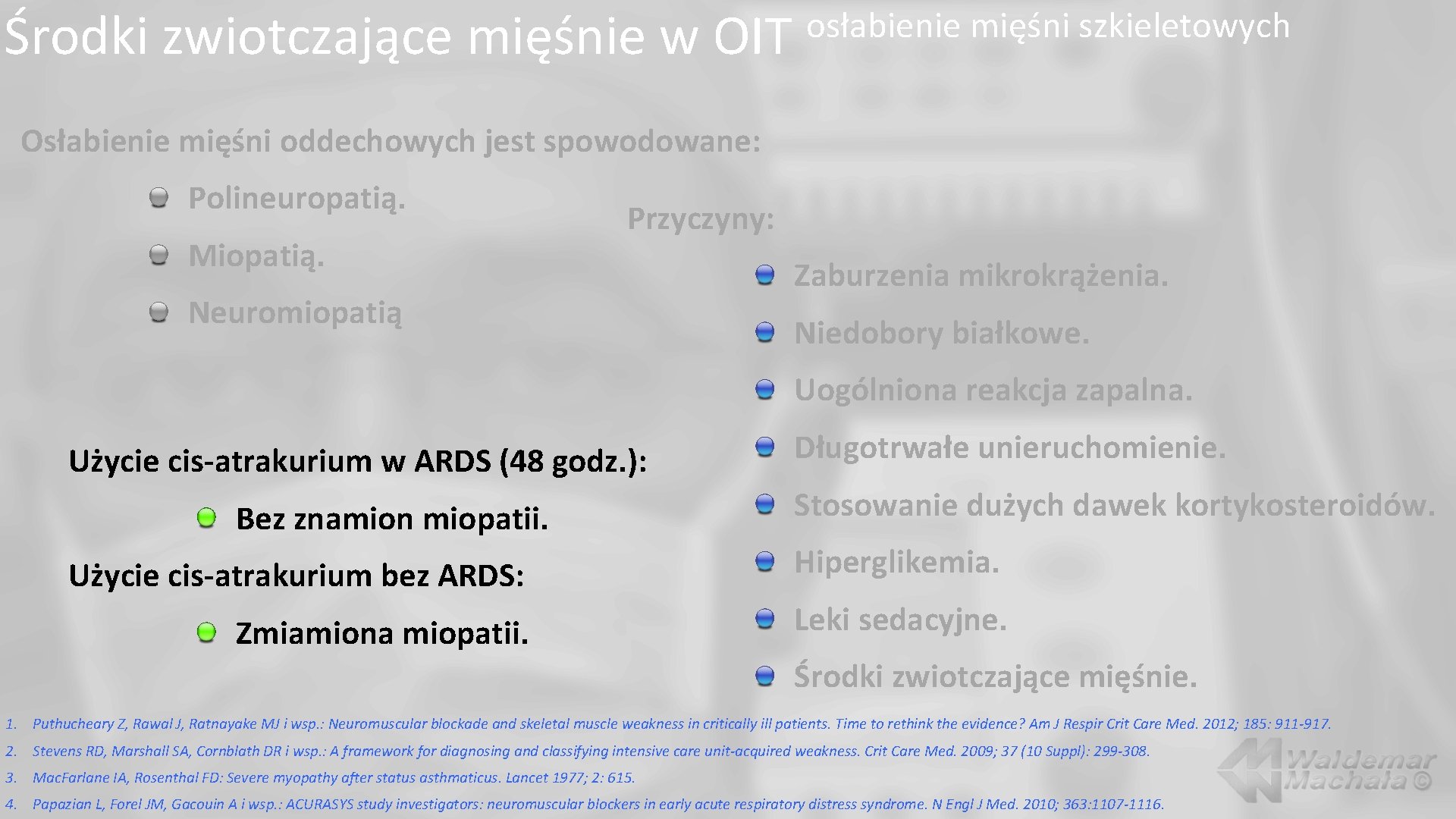 Środki zwiotczające mięśnie w OIT osłabienie mięśni szkieletowych Osłabienie mięśni oddechowych jest spowodowane: Polineuropatią.