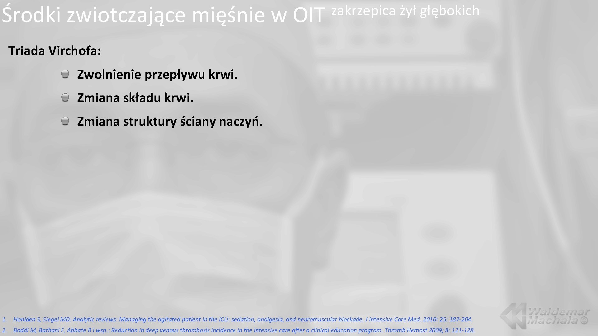 Środki zwiotczające mięśnie w OIT zakrzepica żył głębokich Triada Virchofa: Zwolnienie przepływu krwi. Zmiana