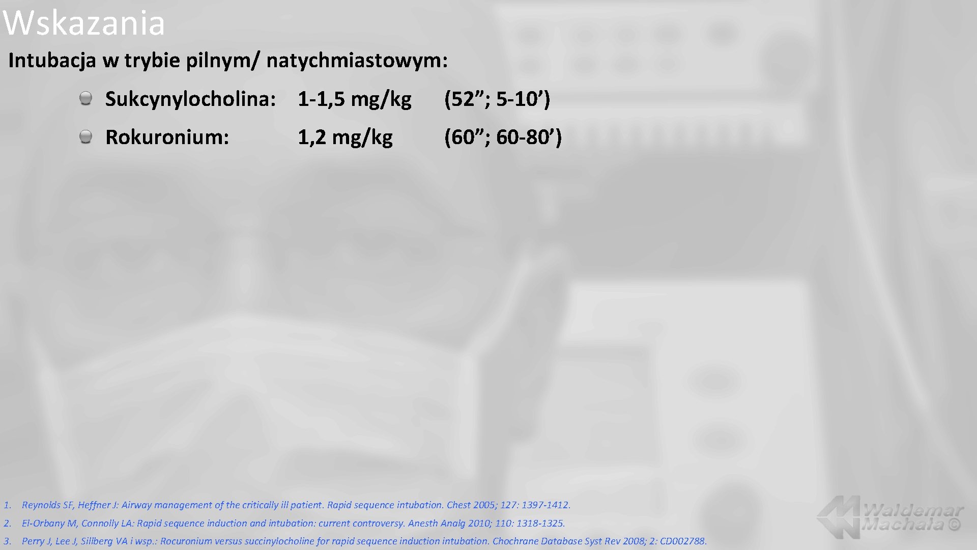 Wskazania Intubacja w trybie pilnym/ natychmiastowym: Sukcynylocholina: 1 -1, 5 mg/kg (52”; 5 -10’)