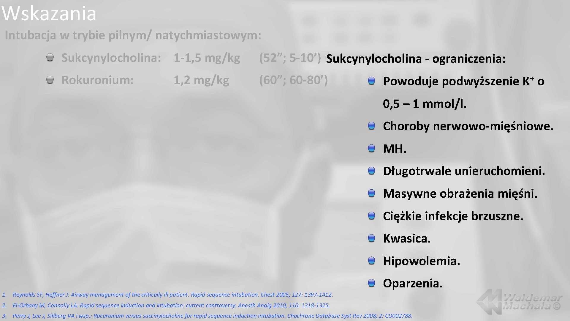 Wskazania Intubacja w trybie pilnym/ natychmiastowym: Sukcynylocholina: 1 -1, 5 mg/kg (52”; 5 -10’)