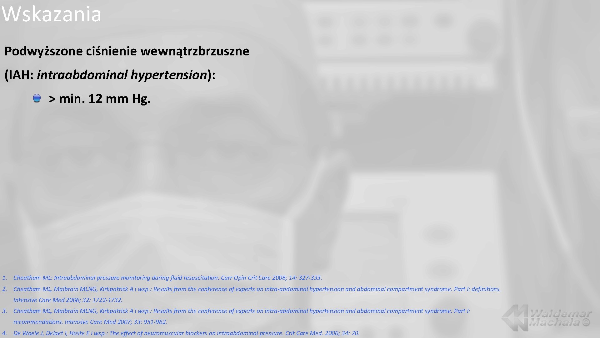 Wskazania Podwyższone ciśnienie wewnątrzbrzuszne (IAH: intraabdominal hypertension): > min. 12 mm Hg. 1. Cheatham