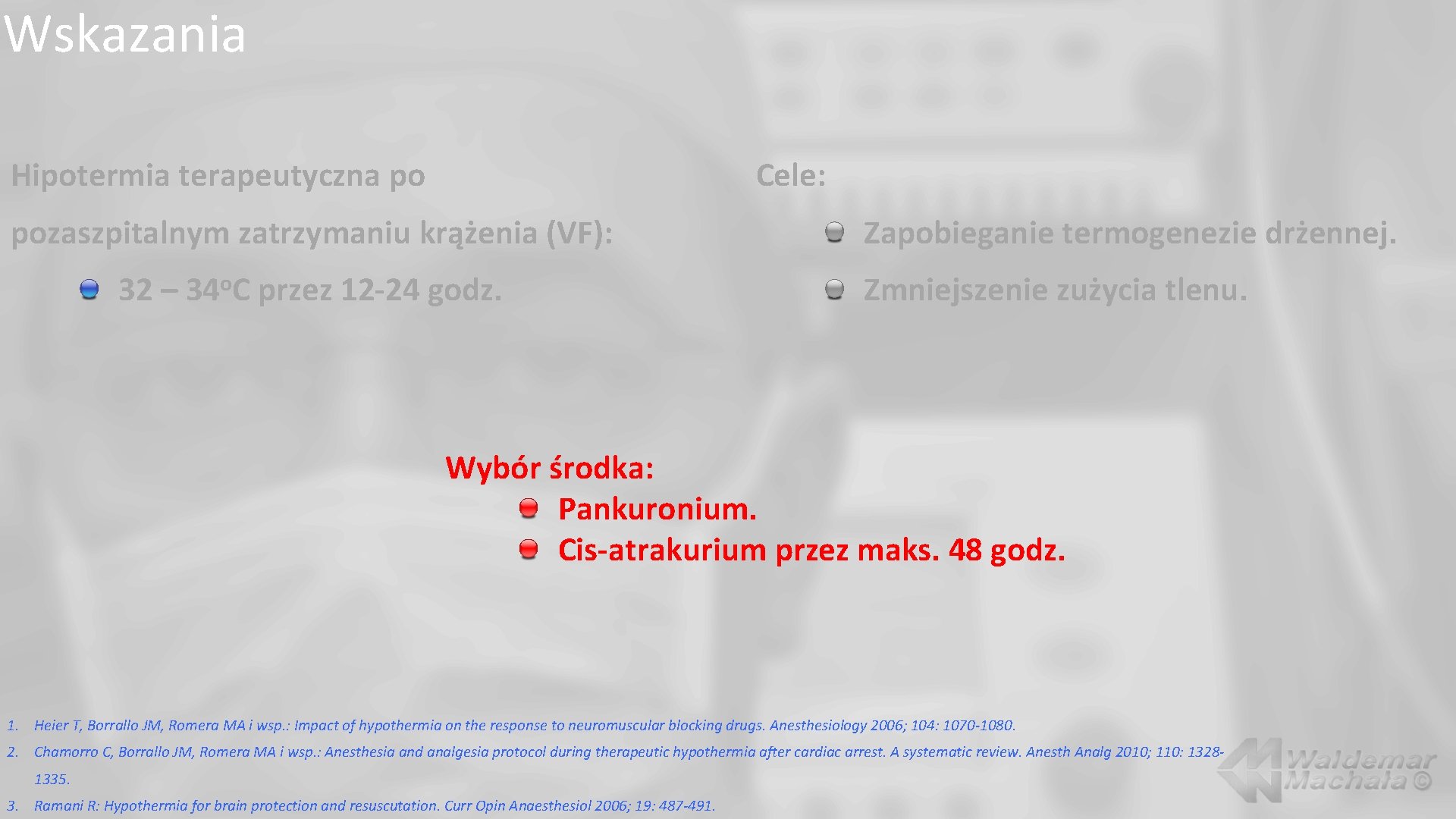 Wskazania Hipotermia terapeutyczna po Cele: pozaszpitalnym zatrzymaniu krążenia (VF): 32 – o 34 C