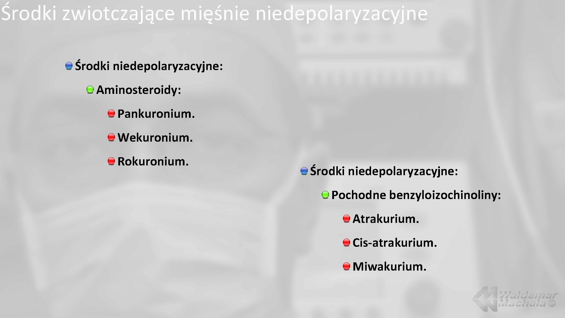 Środki zwiotczające mięśnie niedepolaryzacyjne Środki niedepolaryzacyjne: Aminosteroidy: Pankuronium. Wekuronium. Rokuronium. Środki niedepolaryzacyjne: Pochodne benzyloizochinoliny: