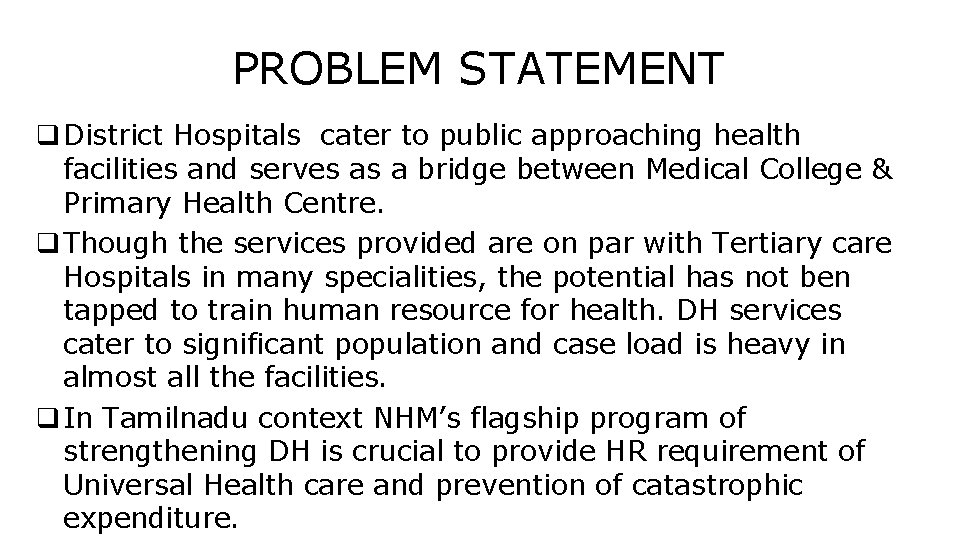 PROBLEM STATEMENT q District Hospitals cater to public approaching health facilities and serves as