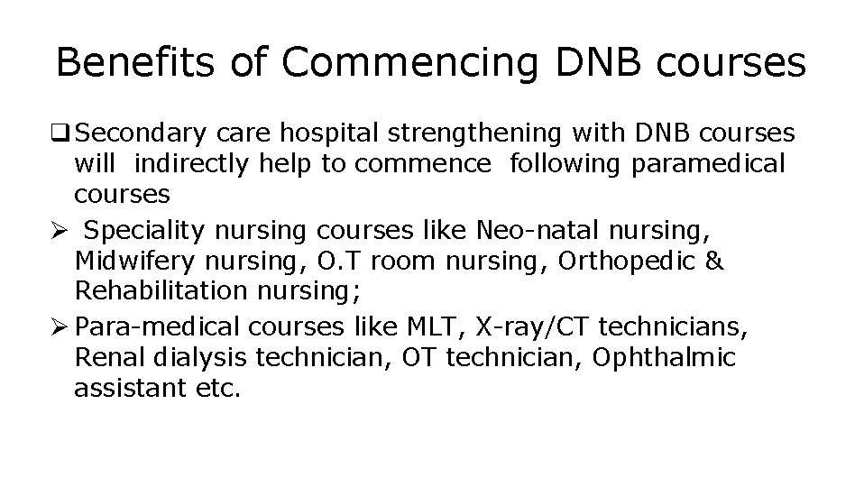 Benefits of Commencing DNB courses q Secondary care hospital strengthening with DNB courses will